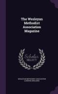 The Wesleyan Methodist Association Magazine edito da Palala Press