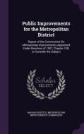 Public Improvements For The Metropolitan District edito da Palala Press