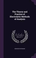 The Theory And Practice Of Electrolytic Methods Of Analysis di Bernhard Neumann edito da Palala Press