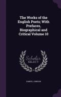 The Works Of The English Poets; With Prefaces, Biographical And Critical Volume 10 di Samuel Johnson edito da Palala Press