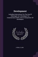 Development: Including Instructions for the Use of Eikonogen as a Developer for Instantaneous Work, and a Comparison of  di Lyonel Clark edito da CHIZINE PUBN