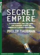 Secret Empire: Eisenhower, the CIA, and the Hidden Story of America's Space Espionage di Philip Taubman edito da Tantor Audio