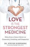 Love Is the Strongest Medicine di Steven Eisenberg edito da HAY HOUSE