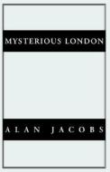 Mysterious London di Alan Jacobs edito da Xlibris Corporation