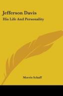 Jefferson Davis: His Life And Personality di Morris Schaff edito da Kessinger Publishing, Llc