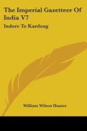 The Imperial Gazetteer Of India V7: Indo di WILLIAM WILS HUNTER edito da Kessinger Publishing