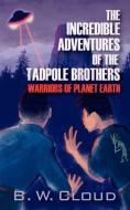 The Incredible Adventures of the Tadpole Brothers: Warriors of Planet Earth di B. W. Cloud edito da OUTSKIRTS PR