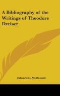 A Bibliography of the Writings of Theodore Dreiser di Edward D. McDonald edito da Kessinger Publishing