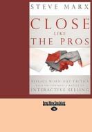 Close Like the Pros: Replace Worn-Out Tactics with the Powerful Strategy of Interactive Selling (Easyread Large Edition) di Steve Marx edito da SELF