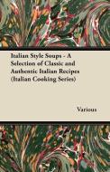 Italian Style Soups - A Selection of Classic and Authentic Italian Recipes (Italian Cooking Series) di Various edito da Sturgis Press