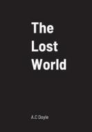 The Lost World di A. C Doyle edito da Lulu.com