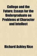 College And The Future di Richard Ashley Rice edito da General Books Llc