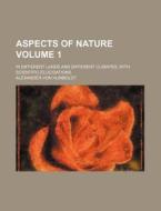 Aspects Of Nature V. 1 di Alexander Humboldt edito da Rarebooksclub.com