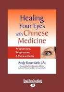 Healing Your Eyes with Chinese Medicine: Acupuncture, Acupressure, & Chinese Herbs (Large Print 16pt) di Andy Rosenfarb edito da READHOWYOUWANT