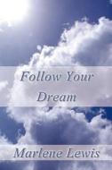 Follow Your Dream di Marlene Lewis edito da America Star Books