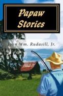 Papaw Stories di MR John Wm Rudasill Jr edito da Createspace