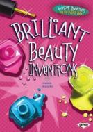Brilliant Beauty Inventions di Nadia Higgins edito da Lerner Publications