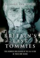 Britain's Last Tommies di Richard Van Emden edito da Pen & Sword Books Ltd