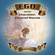 Ego And The Chocolate-covered Worms di Howard Sinclair edito da Outskirts Press