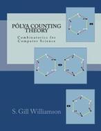 Polya Counting Theory: Combinatorics for Computer Science di S. Gill Williamson edito da Createspace