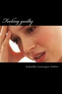 Feeling Guilty di Isabellle Larocque-Tobler edito da Createspace
