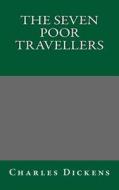 The Seven Poor Travellers di Charles Dickens edito da Createspace