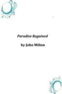 Paradise Regained di John Milton edito da Createspace