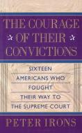 Courage of Their Conviction di Peter H Irons edito da Free Press