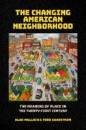 The Changing American Neighborhood di Alan Mallach, Todd Swanstrom edito da Cornell University Press