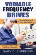 Variable Frequency Drives: Installation & Troubleshooting! di Gary D. Anderson edito da Createspace