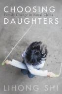 Choosing Daughters di Lihong Shi edito da Stanford University Press