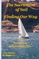 The Sacrament of Sail: Finding Our Way di Matts Djos edito da Createspace