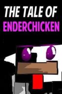The Tale of Enderchicken: An Unofficial Novel Based on a Minecraft True Story di Jack Smith edito da Createspace
