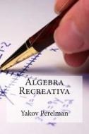 Algebra Recreativa di Yakov Perelman edito da Createspace