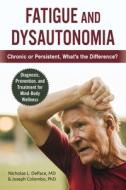 Fatigue and Dysautonomia: Chronic or Persistent, What's the Difference? di Nicholas L. Depace, Joseph Colombo edito da SKYHORSE PUB