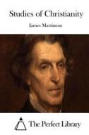Studies of Christianity di James Martineau edito da Createspace