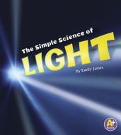 The Simple Science of Light di Emily James edito da CAPSTONE PR