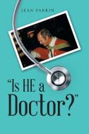 "Is He a Doctor?" di Jean Parkin edito da AuthorHouse