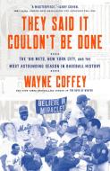 They Said It Couldn't Be Done: The '69 Mets, New York City, and the Most Astounding Season in Baseball History di Wayne Coffey edito da BROADWAY BOOKS