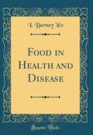 Food in Health and Disease (Classic Reprint) di I. Burney Yeo edito da Forgotten Books