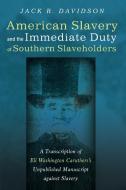 American Slavery and the Immediate Duty of Southern Slaveholders di Jack R. Davidson edito da Pickwick Publications