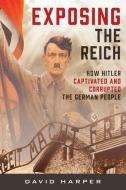 Exposing The Reich di David Harper edito da Rowman & Littlefield Publishers