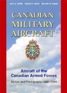 Canadian Military Aircraft: Aircraft of the Canadian Armed Forces: Serials and Photographs, 1968-1998 di John Griffin, Kenneth Castle, Robert Smith edito da VANWELL PUB