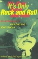 It's Only Rock and Roll: An Anthology of Rock and Roll Short Stories edito da David R. Godine Publisher