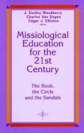 Missiological Education for the 21st Century: The Book, the Circle, and the Sandals edito da ORBIS BOOKS