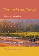 Trail of the Dove: How a Mother and Her Grown Son Learned to Love Each Other on a Cross-Country Motorcycle Journey di Dorothy Friedman edito da COUNCIL OAK BOOKS