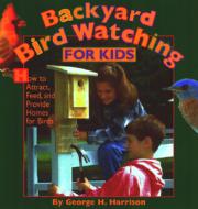 Backyard Bird Watching for Kids di George H. Harrison edito da WILLOW CREEK PR