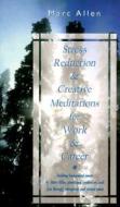 Stress Reduction & Creative Meditations for Work & Career di Marc Allen edito da New World Library