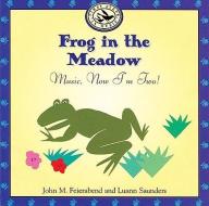 Frog In The Meadow di John M. Feierabend, Luann Saunders edito da Gia Publications