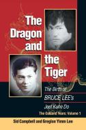 The Dragon and the Tiger, Volume 1: The Birth of Bruce Lee's Jeet Kune Do di Sid Campbell, Greglon Yimm Lee edito da FROG IN WELL